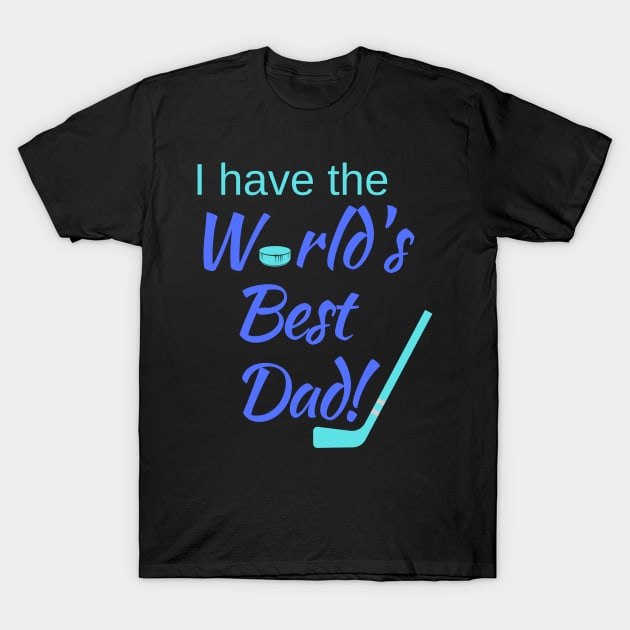 I have the World's Best (Hockey) Dad! T-Shirt by Fantastic Store